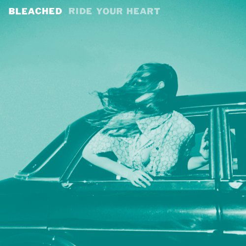 Ride Your Heart - Bleached - Musiikki - DEAD OCEANS - 0656605138220 - torstai 28. maaliskuuta 2013