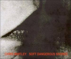 Cover for Chris Whitley · Soft Dangerous Shore (CD) (2009)