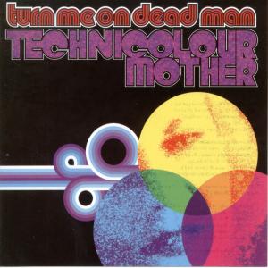 Cover for Turn Me on Dead · Technicolour Mother (CD) (2006)