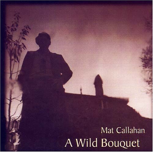 Cover for Mat Callahan · Wild Bouquet (CD) (2005)