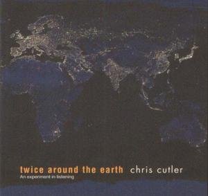 Cover for Chris Cutler · Twice Around the Earth (CD) (2005)