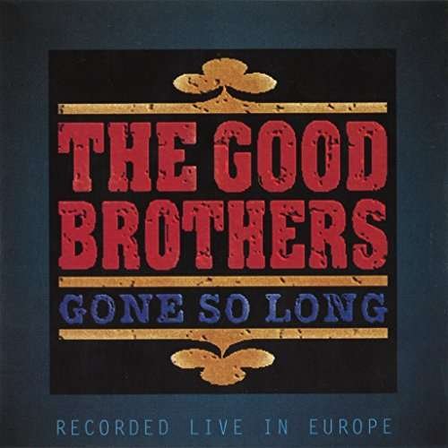 Gone So Long - Good Brothers - Musiikki - HEJAZ ENTERTAINMENT - 0777078107220 - perjantai 31. maaliskuuta 2017