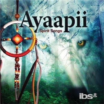Cover for Ayaapii · Ayaapii - Spirit Songs (CD) (2018)