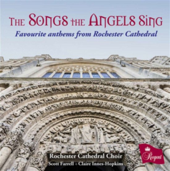 Cover for Rochester Cathedral Choir / James Norrey / Scott Farrell / Claire Innes-hopkins · The Songs The Angels Sing: Favourite Anthems From Rochester Cathedral (CD) (2018)