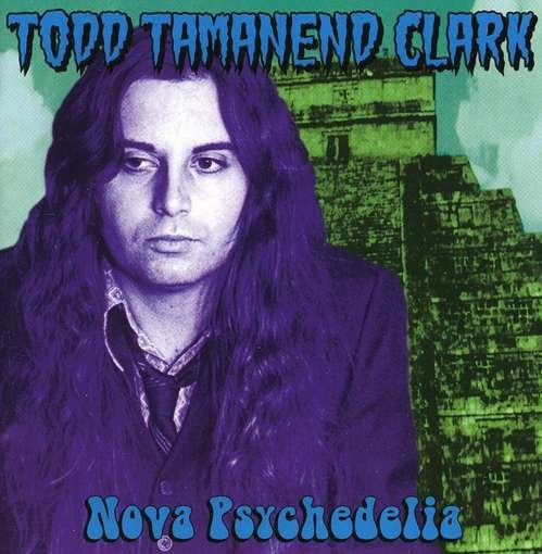 Nova Psychedelia - Todd Tamanend Clark - Musiikki - ANOPHELES - 0820320009220 - tiistai 15. marraskuuta 2005