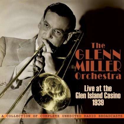 Cover for Glenn Miller Orchestra · Live At The Glen Island Casino 1939 (CD) (2012)