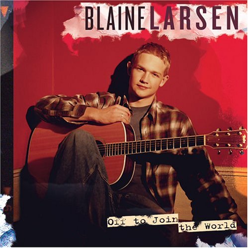 Blaine Larsen · Off to Join the World (CD) (2005)