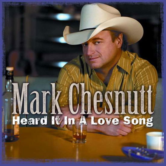 Heard It in a Love Song - Mark Chesnutt - Musik - CBUJ - 0829569070220 - 20. maj 2016