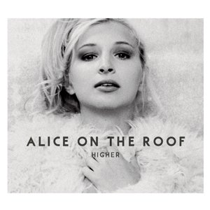 Cover for Alice on the Roof · Higher (CD) [Digipak] (2016)