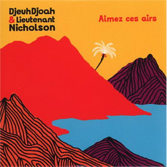 Cover for Djeuhdjoah &amp; Lieutenant Nicholson · Aimez Ces Airs (CD) (2019)