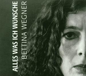Alles Was Ich Wünsche - Bettina Wegner - Musiikki - BUSCHFUNK - 4021934911220 - tiistai 10. heinäkuuta 2001