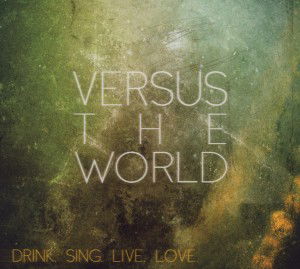 Cover for Versus The World · Drink Sing Live Love (CD) [Limited edition] [Digipak] (2012)