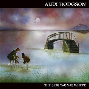 Cover for Alex Hodgson · Brig Tae Naewhere (CD) (2014)