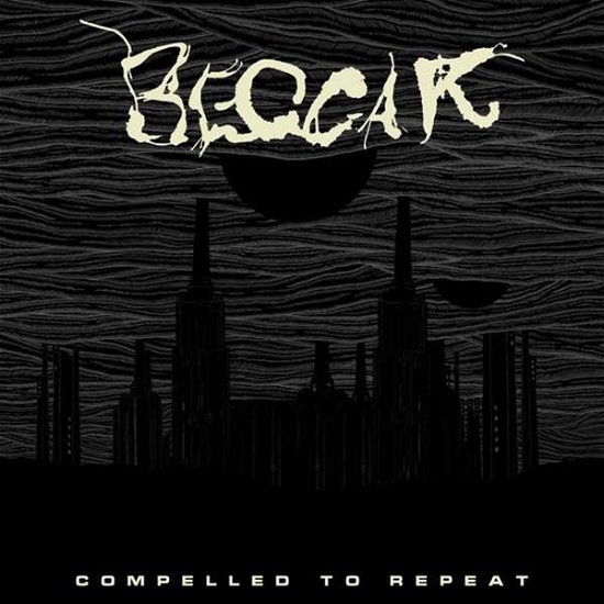Cover for Beggar · Compelled To Repeat (CD) (2020)
