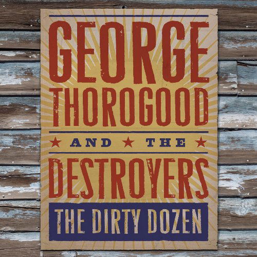 The Dirty Dozen [Slipcase] - George Thorogood / Destroyers - Musikk - EMI - 5099968408220 - 27. juli 2009