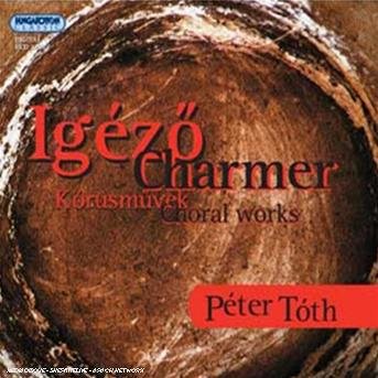 Charmer - Choral Works - Toth / Debrecen Kodaly Choir / Mindszenty - Musikk - HUNGAROTON - 5991813248220 - 2022