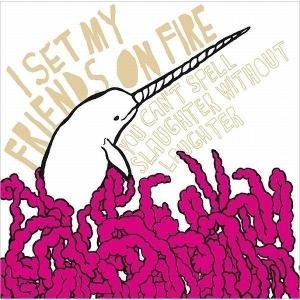 Cover for I Set My Friends on Fire · You Can't Spell Slaughter With (CD) (2008)