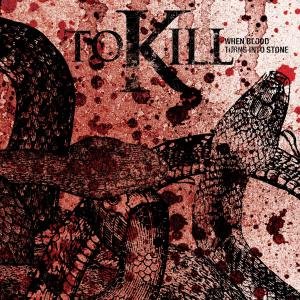 When Blood Turns Into Stone - To Kill - Muziek - GSR MUSIC - 8715392906220 - 30 juni 2008