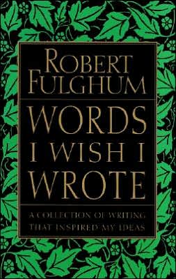 Cover for Robert Fulghum · Words I Wish I Wrote: A Collection of Writing That Inspired My Ideas (Paperback Book) (1999)