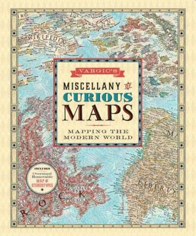 Cover for Martin Vargic · Vargic's Miscellany of Curious Maps: Mapping the Modern World (Hardcover Book) (2015)