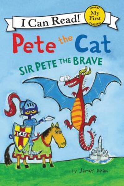 Cover for James Dean · Pete the Cat: Sir Pete the Brave - My First I Can Read (Hardcover Book) [First edition. edition] (2016)