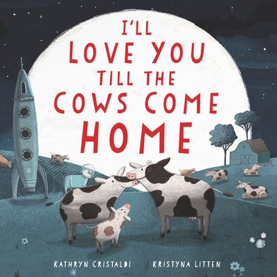 Cover for Kathryn Cristaldi · I'll Love You Till the Cows Come Home Board Book - I'll Love You Till (Kartongbok) (2020)