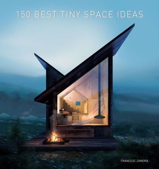 Cover for Francesc Zamora · 150 Best Tiny Space Ideas (Hardcover Book) (2019)