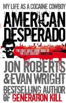 American Desperado: My life as a Cocaine Cowboy - Jon Roberts - Livros - Ebury Publishing - 9780091945220 - 19 de janeiro de 2012