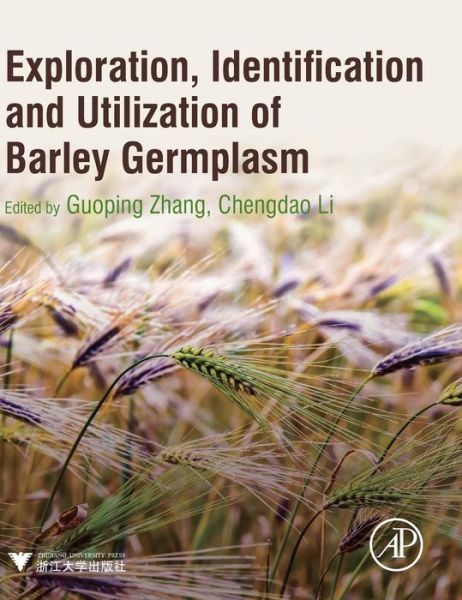 Exploration, Identification and Utilization of Barley Germplasm - Zhang, Guoping (Professor, Zhejiang University, Hangzhou, China) - Bücher - Elsevier Science Publishing Co Inc - 9780128029220 - 3. Dezember 2015