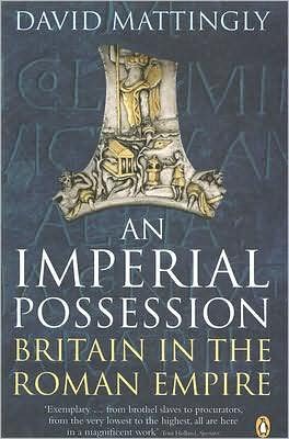 Cover for David Mattingly · An Imperial Possession: Britain in the Roman Empire, 54 BC - AD 409 - Penguin History of Britain (Paperback Book) (2007)