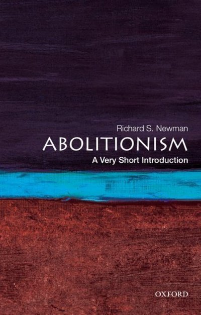 Abolitionism: A Very Short Introduction - Very Short Introductions - Newman, Richard S. (Professor of History, Professor of History, Rochester Institute of Technology) - Books - Oxford University Press Inc - 9780190213220 - September 6, 2018