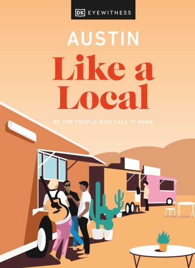Cover for DK Eyewitness · Austin Like a Local: By the People Who Call It Home - Local Travel Guide (Gebundenes Buch) (2022)