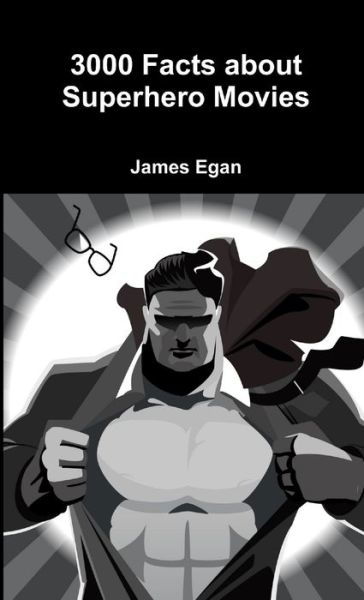 Cover for James Egan · 3000 Facts about Superhero Movies (Book) (2017)