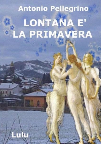 Cover for Antonio Pellegrino · Lontana e la primavera (Paperback Book) (2019)