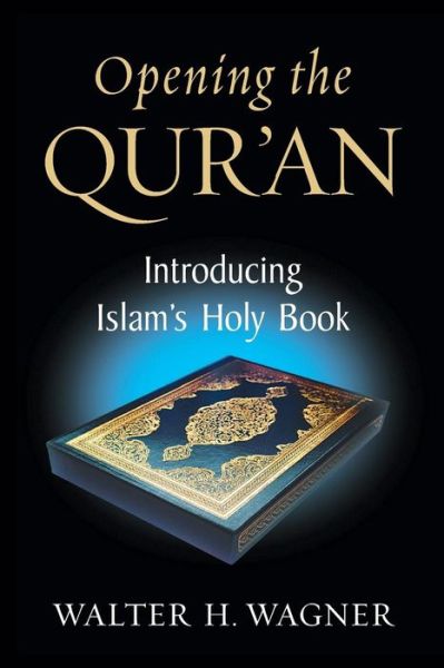 Cover for Walter H. Wagner · Opening the Qur'an: Introducing Islam's Holy Book (Paperback Book) (2010)