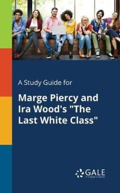 Cover for Cengage Learning Gale · A Study Guide for Marge Piercy and Ira Wood's &quot;The Last White Class&quot; (Paperback Bog) (2018)