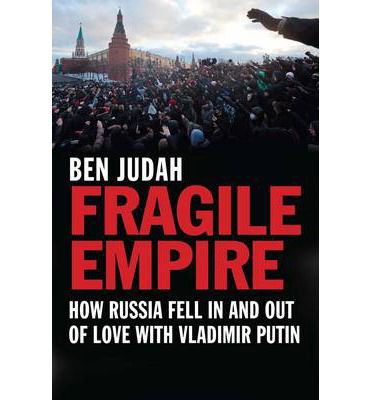 Cover for Ben Judah · Fragile Empire: How Russia Fell In and Out of Love with Vladimir Putin (Paperback Book) (2014)