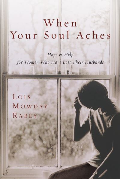 Cover for Lois Mowday Rabey · When Your Soul Aches: Hope and Help for Women Who Have Lost Their Husbands (Taschenbuch) (2000)