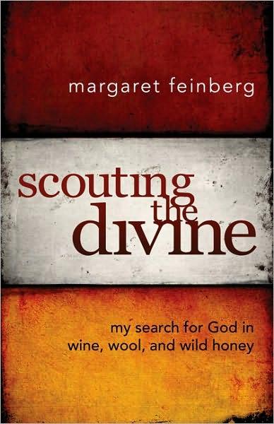 Cover for Margaret Feinberg · Scouting the Divine: My Search for God in Wine, Wool, and Wild Honey (Hardcover Book) (2009)