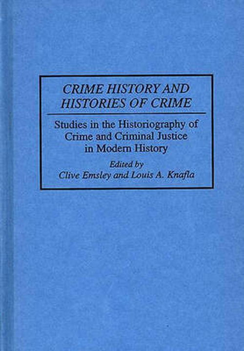 Cover for Clive Emsley · Crime History and Histories of Crime: Studies in the Historiography of Crime and Criminal Justice in Modern History (Innbunden bok) (1996)