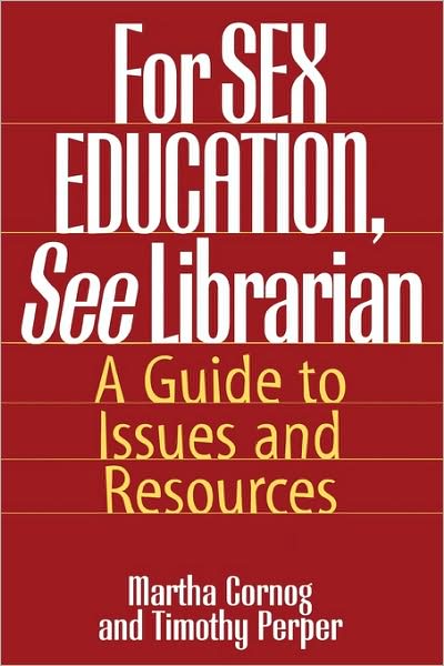 Cover for Martha Cornog · For SEX EDUCATION, See Librarian: A Guide to Issues and Resources (Hardcover Book) [Annotated edition] (1996)