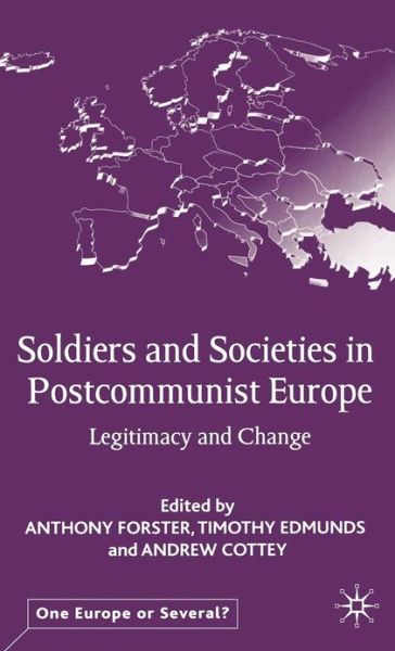 Anthony Forster · Soldiers and Societies in Postcommunist Europe: Legitimacy and Change - One Europe or Several? (Hardcover Book) (2003)