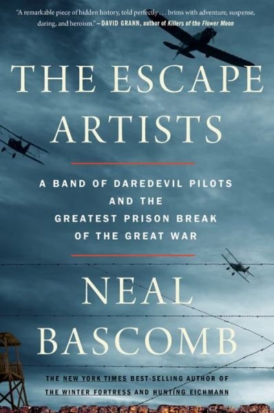The Escape Artists: A Band of Daredevil Pilots and the Greatest Prison Break of the Great War - Neal Bascomb - Böcker - HarperCollins - 9780358118220 - 3 september 2019