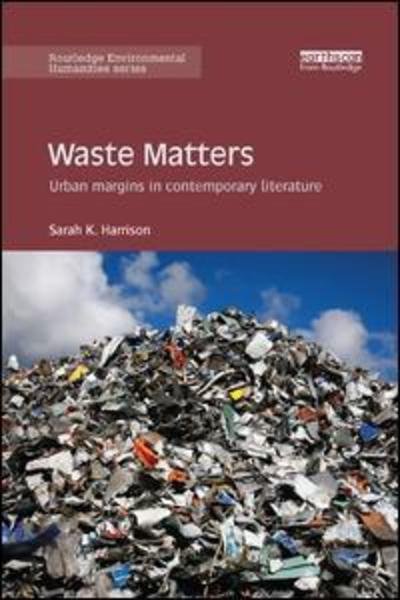 Cover for Sarah Harrison · Waste Matters: Urban margins in contemporary literature - Routledge Environmental Humanities (Paperback Book) (2019)