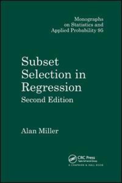 Cover for Alan Miller · Subset Selection in Regression - Chapman &amp; Hall / CRC Monographs on Statistics and Applied Probability (Paperback Book) (2019)