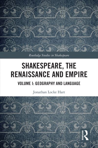 Cover for Jonathan Locke Hart · Shakespeare, the Renaissance and Empire: Volume I: Geography and Language - Routledge Studies in Shakespeare (Paperback Book) (2022)