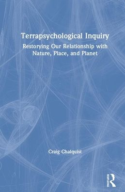 Cover for Craig Chalquist · Terrapsychological Inquiry: Restorying Our Relationship with Nature, Place, and Planet (Hardcover Book) (2020)