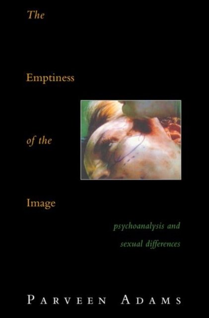 Cover for Parveen Adams · The Emptiness of the Image: Psychoanalysis and Sexual Differences (Paperback Book) (1995)