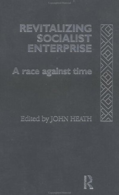 Cover for John Heath · Revitalizing Socialist Enterprise: A Race Against Time (Hardcover Book) (1993)