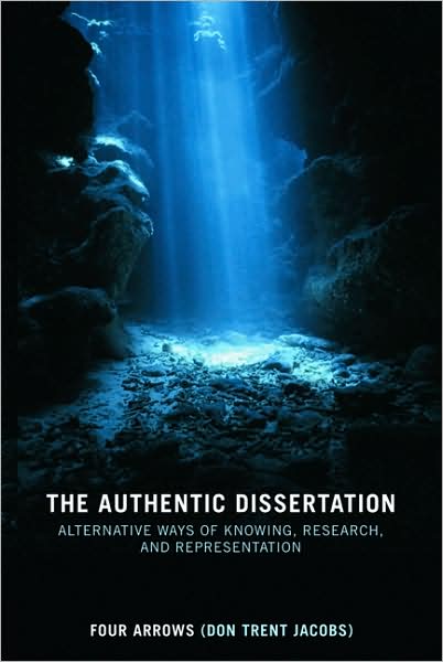 Cover for Jacobs, Donald Trent (Northern Arizona University, USA) · The Authentic Dissertation: Alternative Ways of Knowing, Research and Representation (Hardcover Book) (2008)